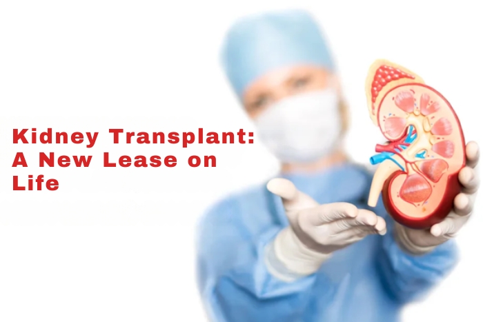 Kidney Transplant: A New Lease on Life
